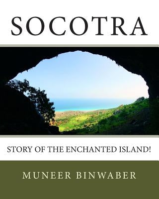 Socotra: Story of the enchanted Island! Paperback Createspace Independent Publishing Platform