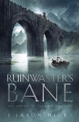 Ruinwaster's Bane - The Annals of the Last Emissary: The Annals of the Last Emissary Paperback Dasmurwil Properties LLC