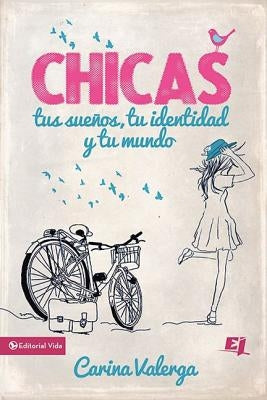 CHICAS, tus sueños, tu identidad y tu mundo Softcover Girls, your dreams, your identity and your world by Valerga, Carina