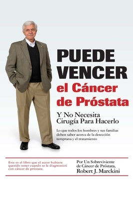 Puede Vencer el Cáncer de Próstata by Marckini, Robert J.