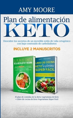 Plan de alimentación Keto Incluye 2 Manuscritos El plan de comidas de la dieta vegetariana de Keto + Libro de cocina de Keto Vegetariano Súper Fácil: by Moore, Amy