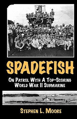 Spadefish: On Patrol with a Top-Scoring WWII Submarine Paperback Atriad Press