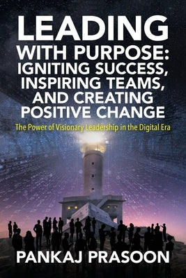 Leading with Purpose: The Power of Visionary Leadership in the Digital Era by Prasoon, Pankaj