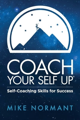 Coach Your Self Up: Self-Coaching Skills for Success by Mike, Normant