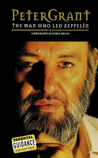 Peter Grant: The Man Who Led Zeppelin by Welch, Chris
