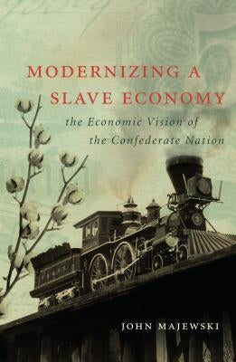 Modernizing a Slave Economy: The Economic Vision of the Confederate Nation Paperback University of North Carolina Press