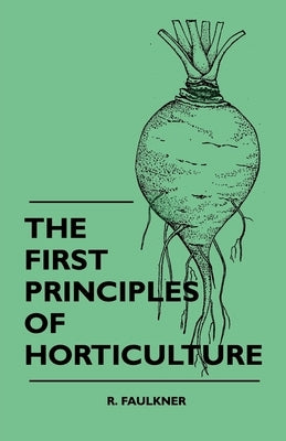 The First Principles Of Horticulture Paperback Read Books