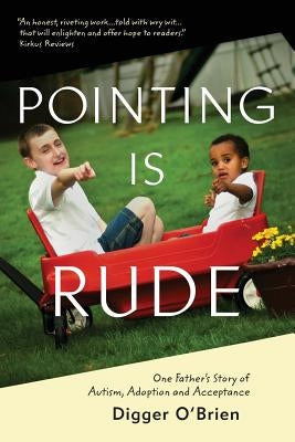 Pointing Is Rude: One Father's Story of Autism, Adoption, and Acceptance Paperback Heliotrope Books LLC