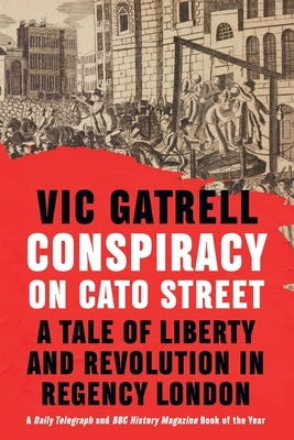 Conspiracy on Cato Street: A Tale of Liberty and Revolution in Regency London Paperback Cambridge University Press