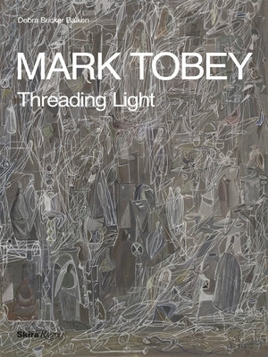 Mark Tobey: Threading Light by Balken, Debra Bricker