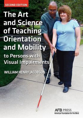 The Art and Science of Teaching Orientation and Mobility to Persons with Visual Impairments Paperback American Printing House for the Blind