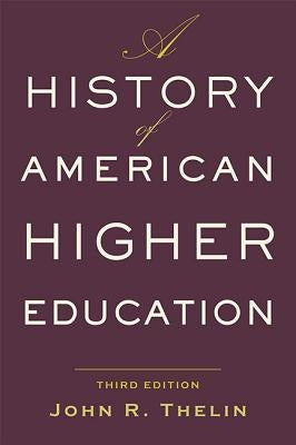 A History of American Higher Education by Thelin, John R.