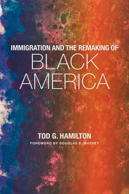Immigration and the Remaking of Black America by Hamilton, Tod G.