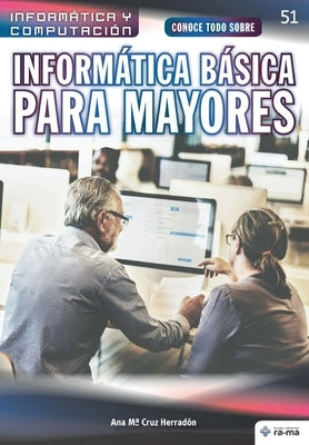 Conoce todo sobre Informática Básica para Mayores by Cruz Herradón, Ana Ma