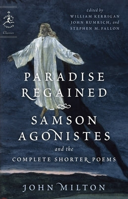 Paradise Regained, Samson Agonistes, and the Complete Shorter Poems Paperback Modern Library