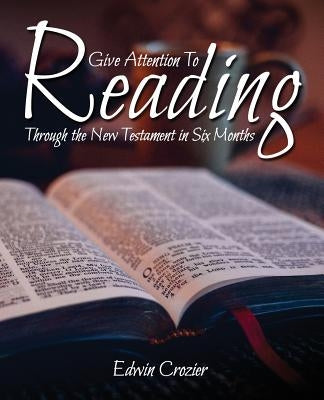 Give Attention to Reading: Through the New Testament in Six Months Paperback Deward Publishing