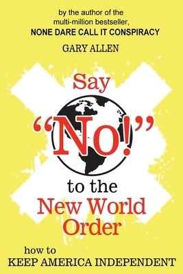 Say "NO!" to the New World Order by Allen, Gary