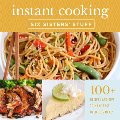 Instant Cooking with Six Sisters' Stuff: A Fast, Easy, and Delicious Way to Feed Your Family Paperback Shadow Mountain