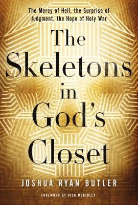 The Skeletons in God's Closet: The Mercy of Hell, the Surprise of Judgment, the Hope of Holy War Paperback Thomas Nelson