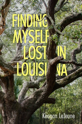 Finding Myself Lost in Louisiana by LeJeune, Keagan