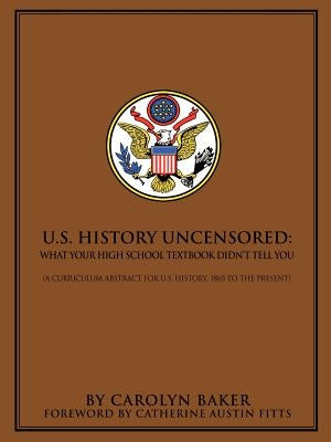 U.S. History Uncensored: What Your High School Textbook Didn't Tell You by Baker, Carolyn L.