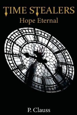 Time Stealers: Hope Eternal Paperback P. Clauss Scriptor