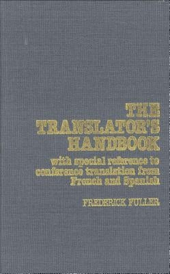 The Translator's Handbook: With Special Reference to Conference Translation from French and Spanish by Fuller, Frederick