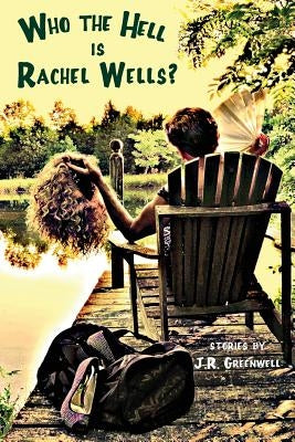 Who the Hell Is Rachel Wells? by Greenwell, J. R.