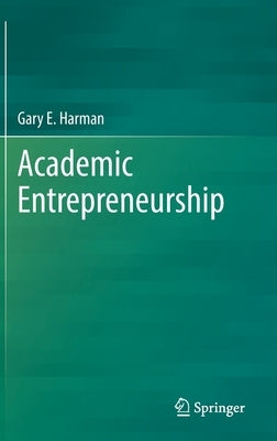 Academic Entrepreneurship by Harman, Gary E.