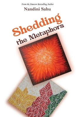 Shedding the Metaphors by Sahu, Nandini