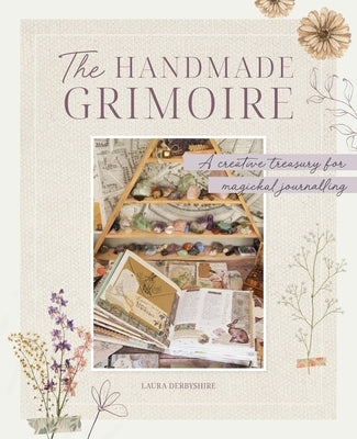 The Handmade Grimoire: A Creative Treasury for Magickal Journalling by Derbyshire, Laura