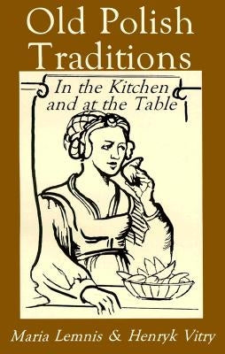 Old Polish Traditions in the Kitchen and at the Table Hippocrene Books