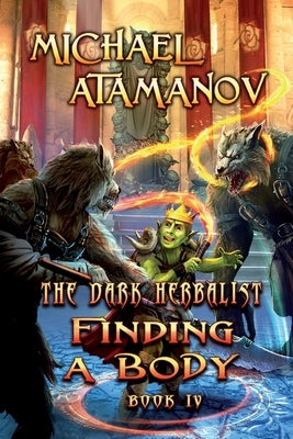Finding a Body (The Dark Herbalist Book IV): LitRPG series by Atamanov, Michael