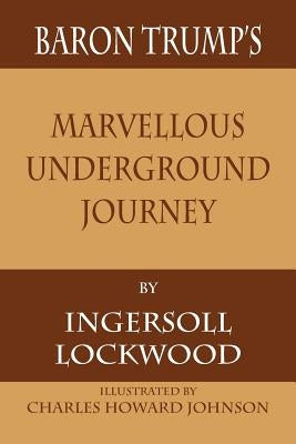 Baron Trump's Marvellous Underground Journey by Lockwood, Ingersoll