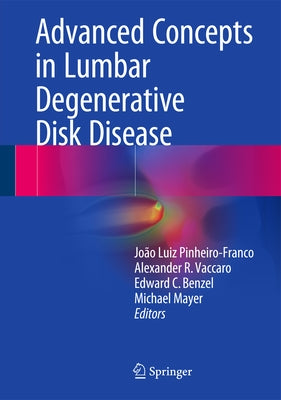 Advanced Concepts in Lumbar Degenerative Disk Disease by Pinheiro-Franco, João Luiz