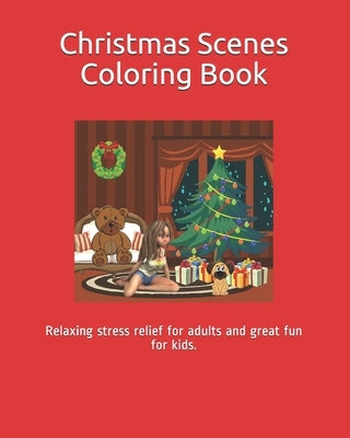 Christmas Scenes Coloring Book: Relaxing stress relief for adults and great fun for kids. by Writer, Crazy