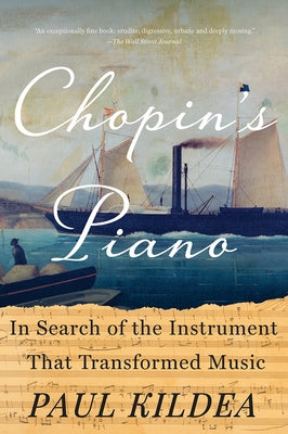 Chopin's Piano: In Search of the Instrument That Transformed Music by Kildea, Paul