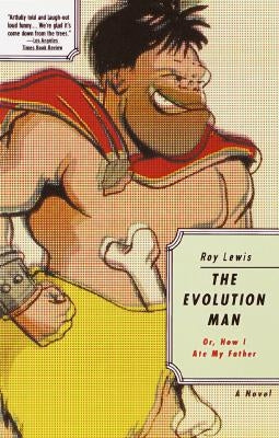 The Evolution Man: Or, How I Ate My Father by Lewis, Roy