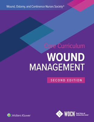 Wound, Ostomy, and Continence Nurses Society Core Curriculum: Wound Management by McNichol, Laurie L.