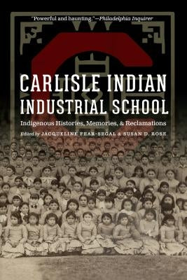 Carlisle Indian Industrial School: Indigenous Histories, Memories, and Reclamations Paperback University of Nebraska Press