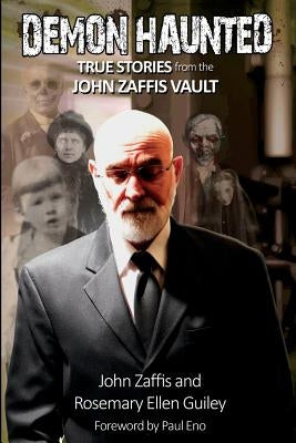 Demon Haunted: True Stories from the John Zaffis Vault by Zaffis, John