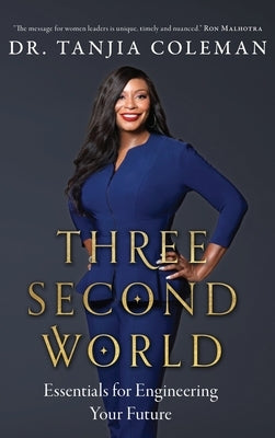 Three Second World: Essentials for Engineering Your Future by Coleman, Tanjia