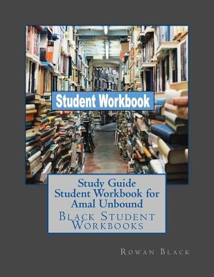 Study Guide Student Workbook for Amal Unbound: Black Student Workbooks by Black, Rowan