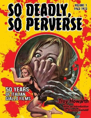 So Deadly, So Perverse 50 Years of Italian Giallo Films Midnight Marquee Press, Inc.