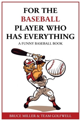 For the Baseball Fan Who Has Everything: A Funny Baseball Book by Miller, Bruce