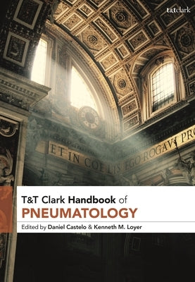 T&T Clark Handbook of Pneumatology Paperback Bloomsbury Publishing PLC