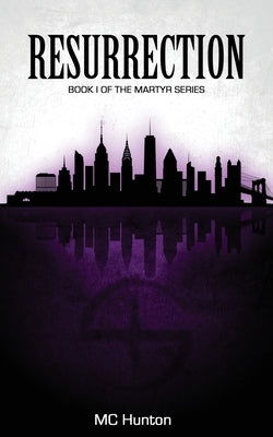 Resurrection: Book I Of The Martyr Series by Hunton, MC