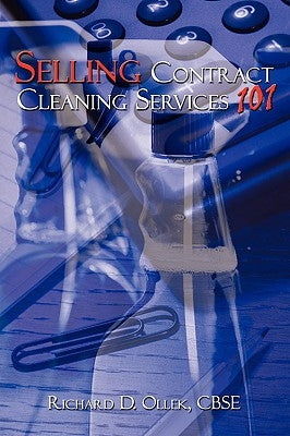 Selling Contract Cleaning Services 101 by Ollek, Richard D.