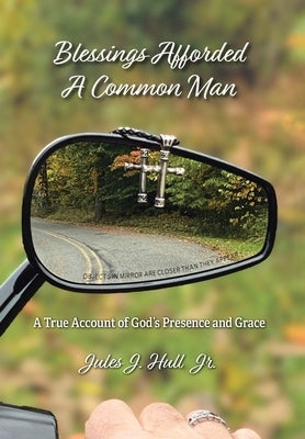 Blessings Afforded A Common Man by Hull, Jules J., Jr.