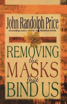 Removing the Masks That Bind Us by Price, John Randolph